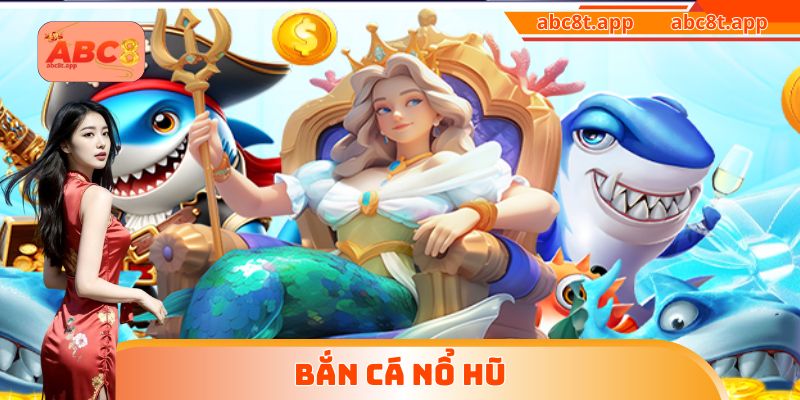 Bắn cá nổ hũ