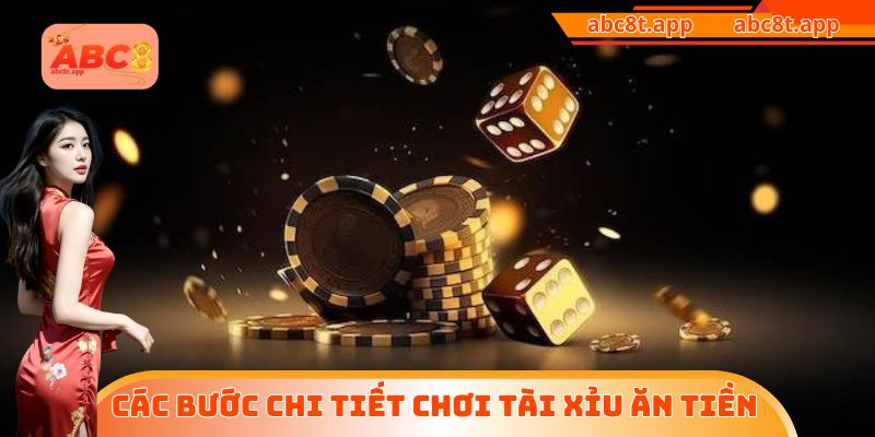 Các bước chi tiết chơi Tài Xỉu ăn tiền