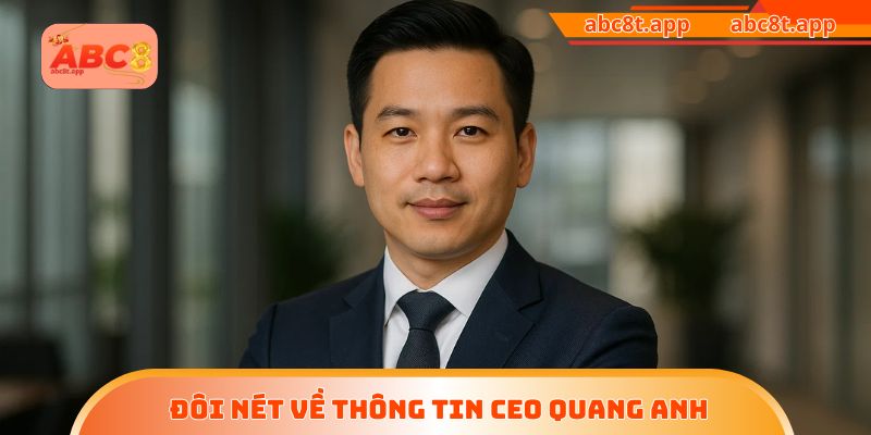 Đôi nét về thông tin CEO Quang Anh 